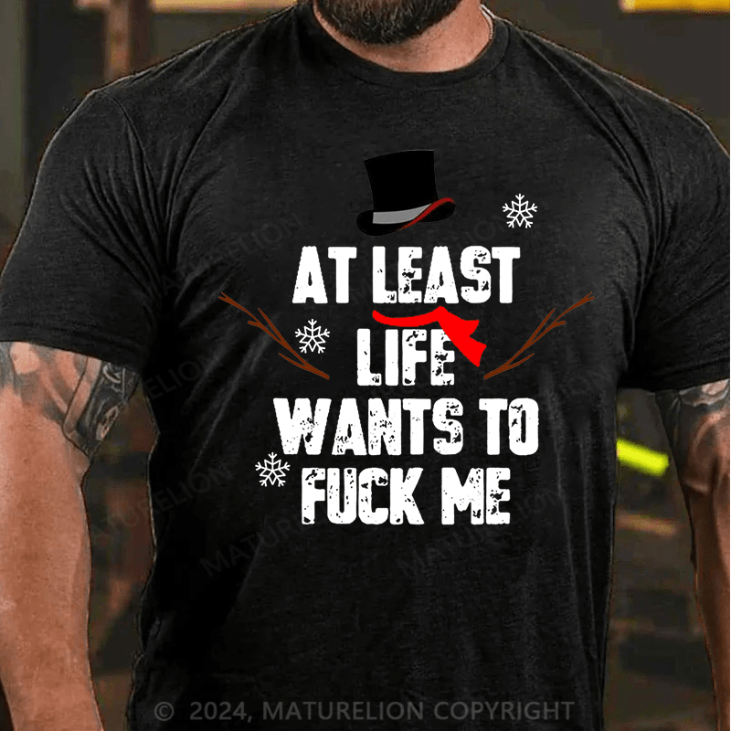 Maturelion Christmas T-Shirt At Least Life Wants To Fuck Me Cotton T-shirt