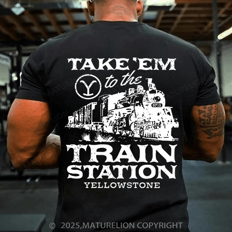 Maturelion Men's T-shirt  Take'em To The Train Station Yellowstone Cotton T-shirt