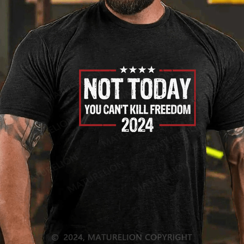 Maturelion Trump Not Today You Cant Kill Freedom T-Shirt