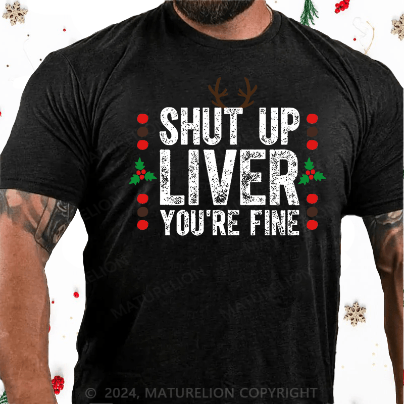 Maturelion Christmas T-Shirt Shut Up Liver You're Fine Cotton T-shirt