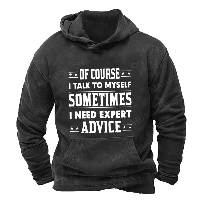 Maturelion Men's Hoodie Of Course I Talk To Myself Sometimes I Need Expert Advice Hoodie