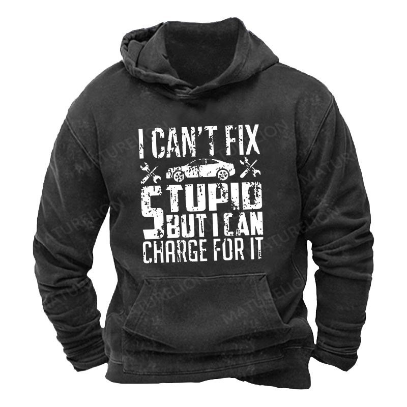 Maturelion Men's Hoodie I Can't Fix Stupid But I Can Charge For It Hoodie