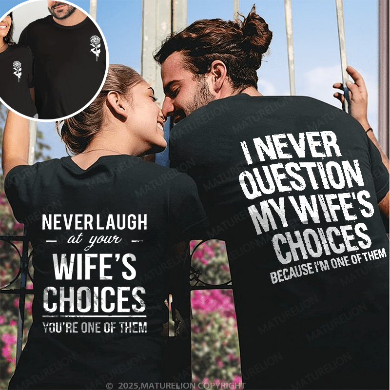 Maturelion  I Never Question My Wife's Choices & Never Laugh At Your Wife's Choices Couple T-Shirt