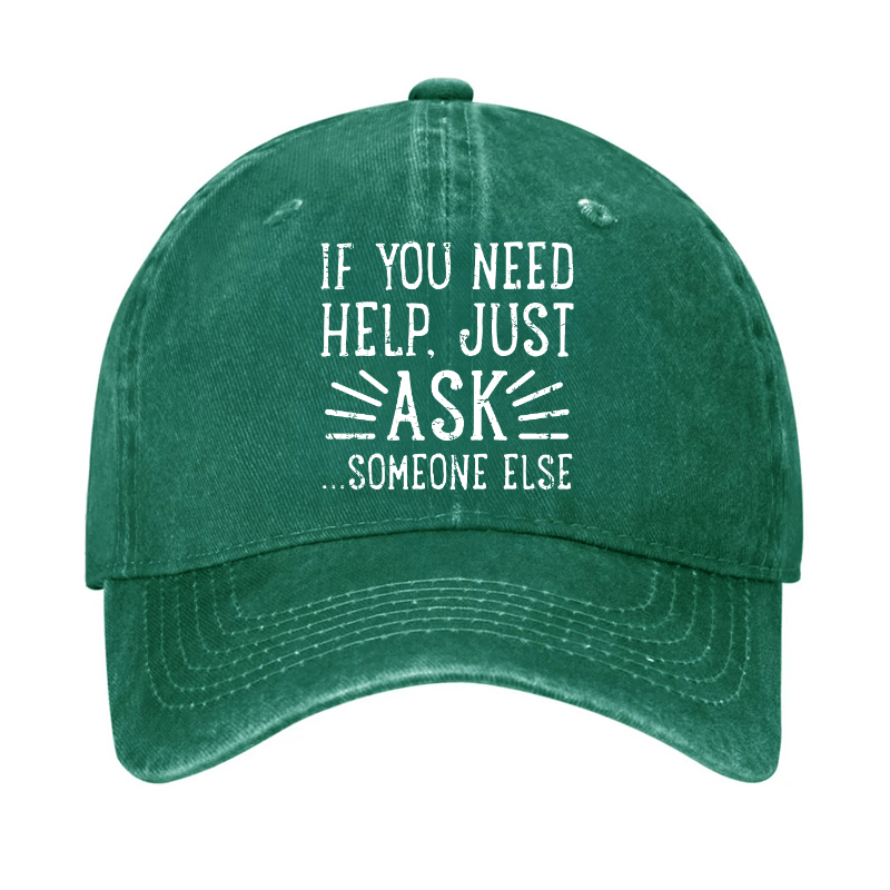 If You Need Help Just Ask ...Someone Else Cap