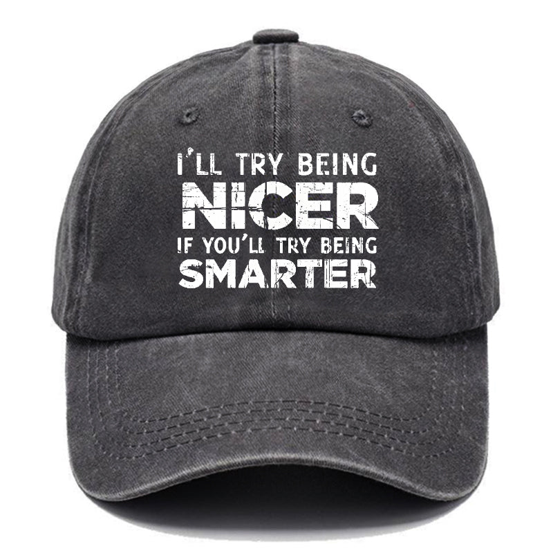 I'll Try Being Nicer If You'll Try Being Smarter Sarcastic Print Cap