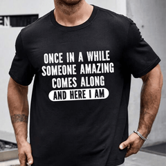 Once In A While Someone Amazing Comes Along And Here I Am Funny Cotton T-shirt