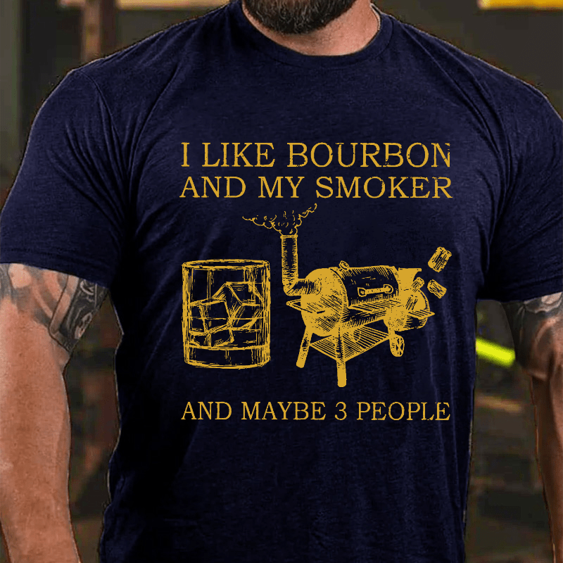 I Like Bourbon And My Smoker And Maybe 3 People Cotton T-shirt