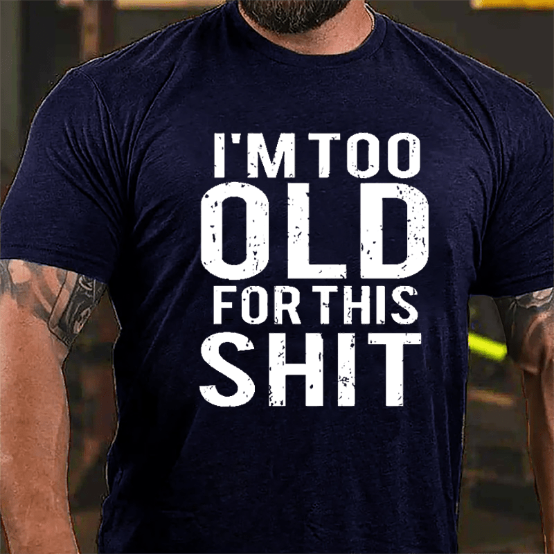 I'm Too Old For This Shit Men's Cotton T-shirt