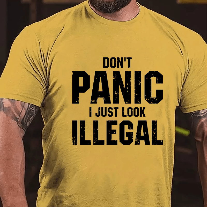 Don't Panic I Just Look Illegal Cotton T-shirt