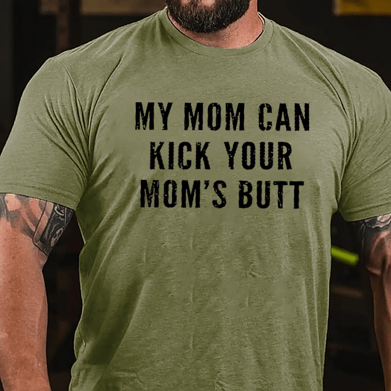 My Mom Can Kick Your Mom's Butt Funny Cotton T-shirt