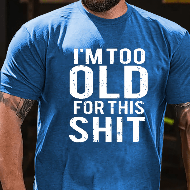 I'm Too Old For This Shit Men's Cotton T-shirt