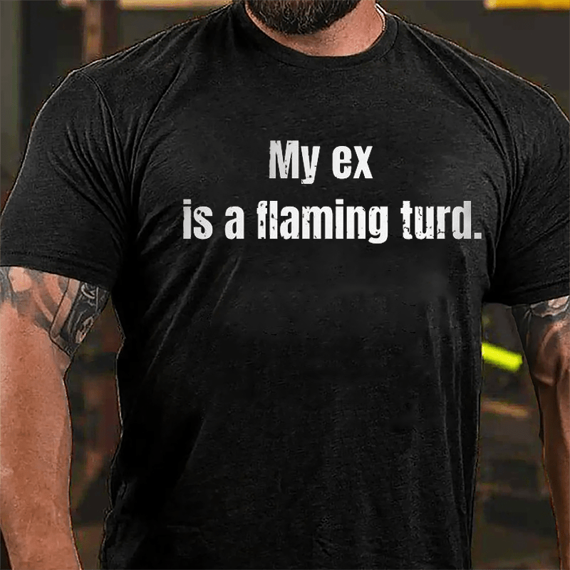 My Ex Is A Flaming Turd Cotton T-shirt