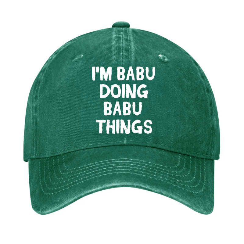 I'm Babu Doing Babu Things Funny Custom Cap