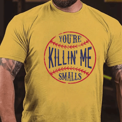 You're Killin Me Smalls Cotton T-shirt