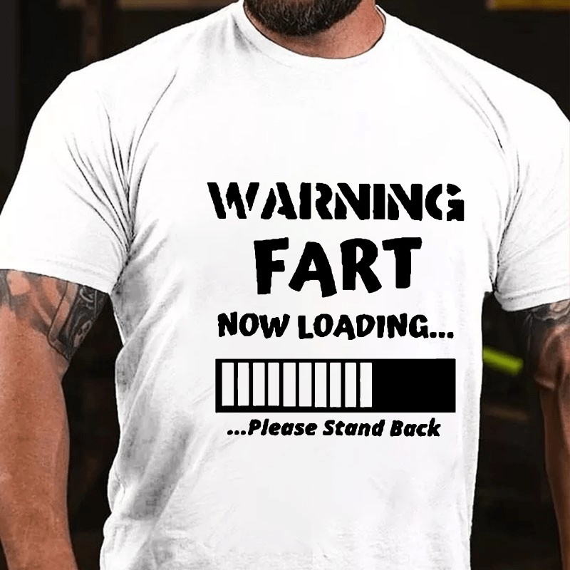 Warning Fart Now Loading......Please Stand Back Cotton T-shirt