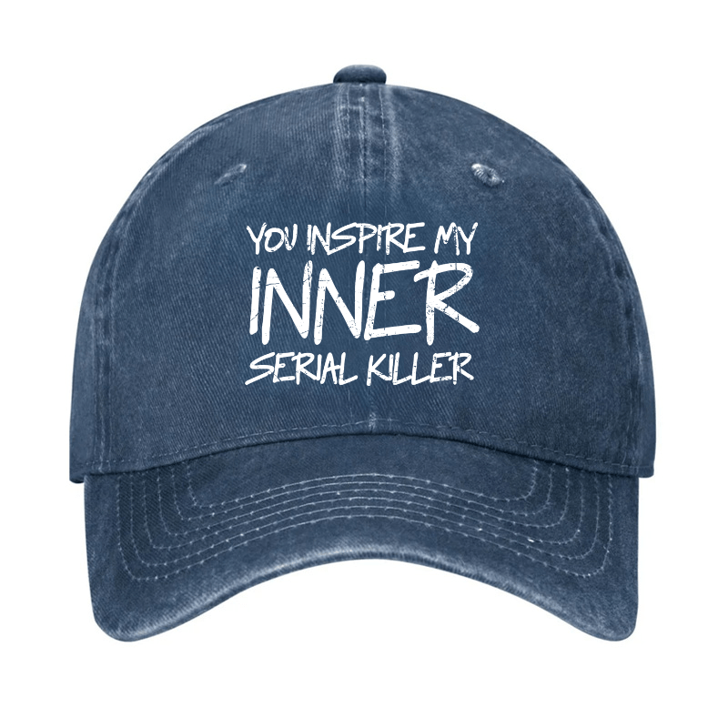 You Inspire My Inner Serial Killer Cap