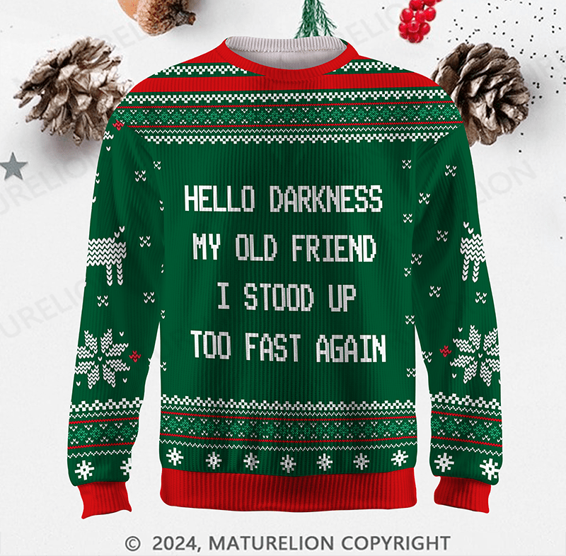 Maturelion Hello Darkness My Old Friend I Stood Up Too Fast Again Funny Gift Ugly Sweater