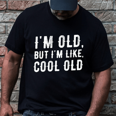 I'm Old But I'm Like Cool Old Cotton T-shirt