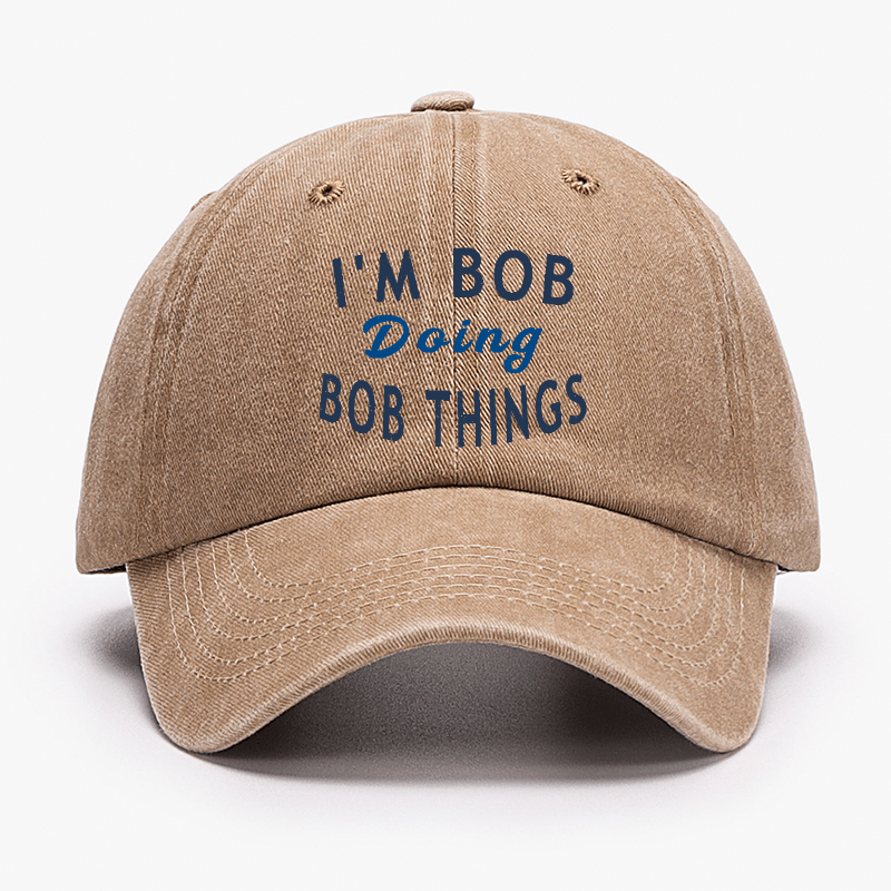 I'm Bob Doing Bob Things Funny Saying Cap