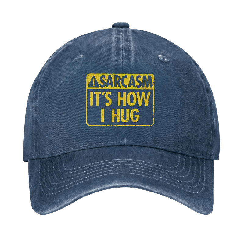 Sarcasm It's How I Hug Cap