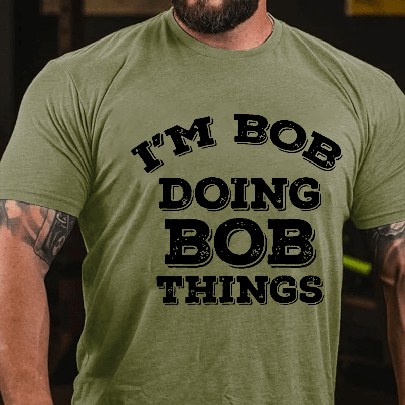 I'm Bob Doing Bob Things Cotton T-shirt