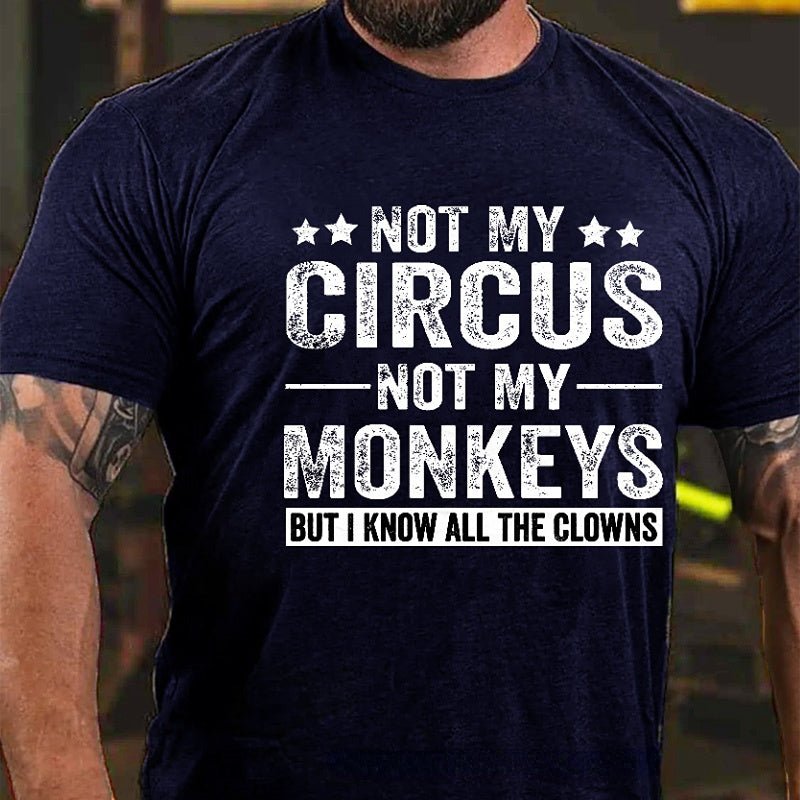 Not My Circus Not My Monkeys But I Know All The Clowns Sarcastic Men's Cotton T-shirt