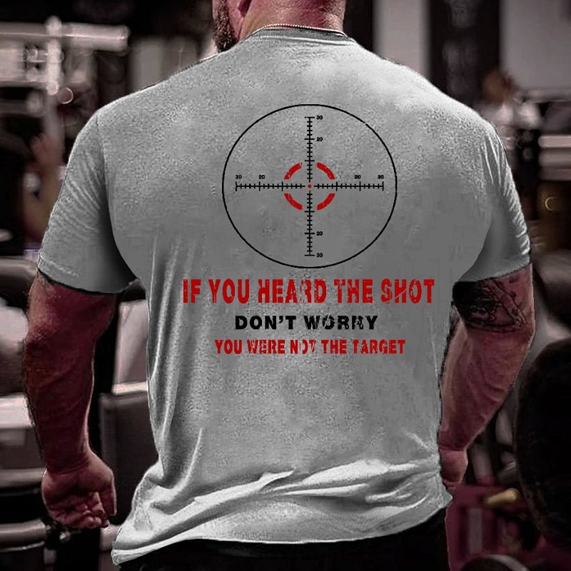 If You Heard The Shot Don't Worry You Were Not The Target Funny Men's Cotton T-shirt