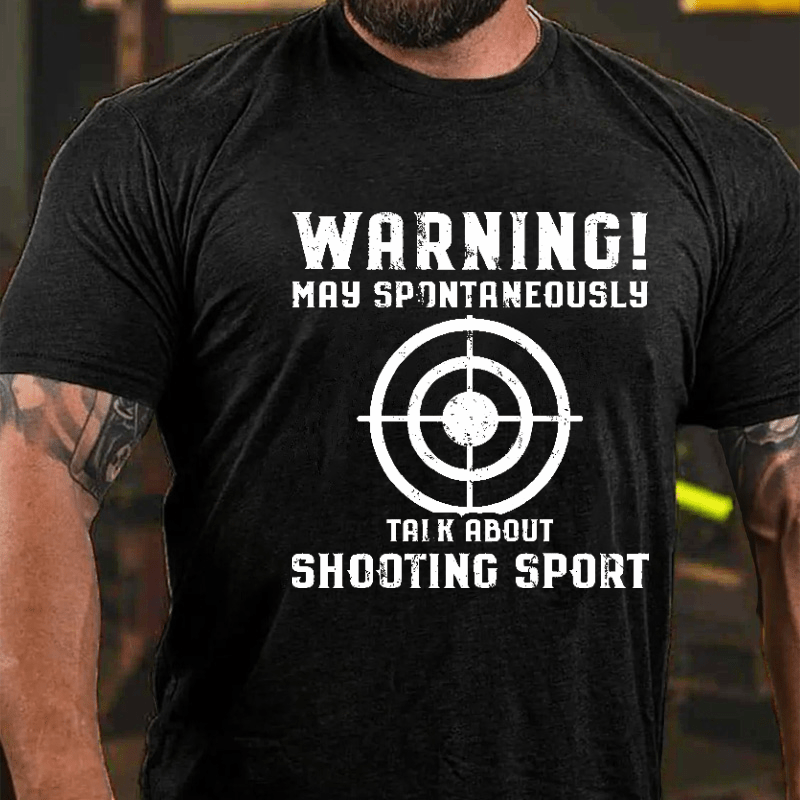 Warning May Spontaneously Talk About Shooting Sport Funny Shooting Print Cotton T-shirt