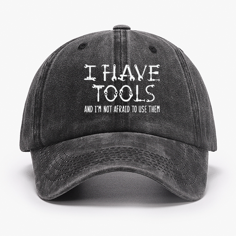 I Have Tools And I'm Not Afraid To Use Them Funny Mechanic Men's Cap