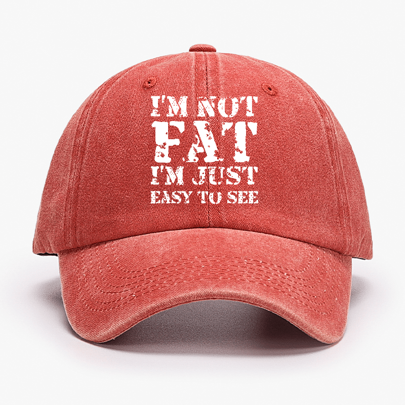 I'm Not Fat I'm Just Easy To See Funny Cap