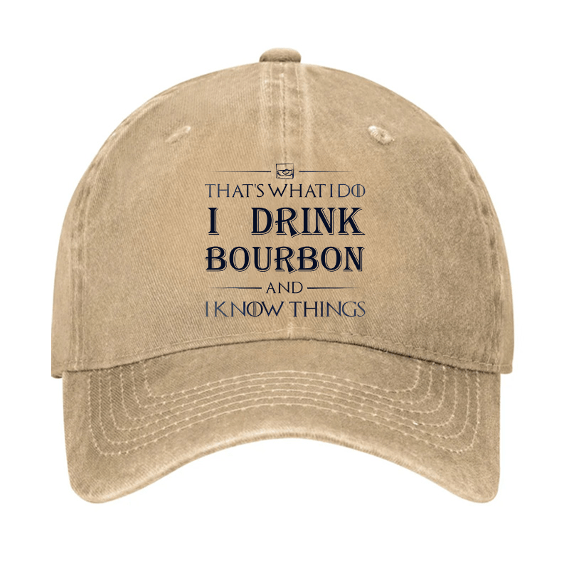 That's What I Do I Drink Bourbon  And I Know Things Cap