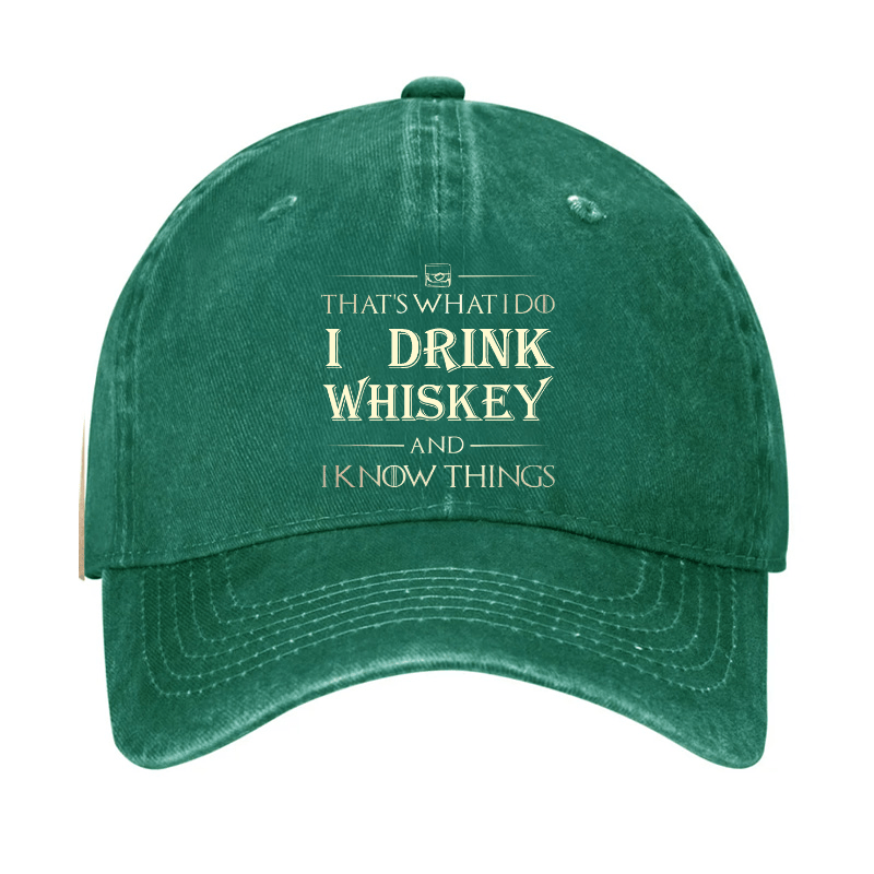 That's What I Do I Drink Whiskey And I know Things Cap