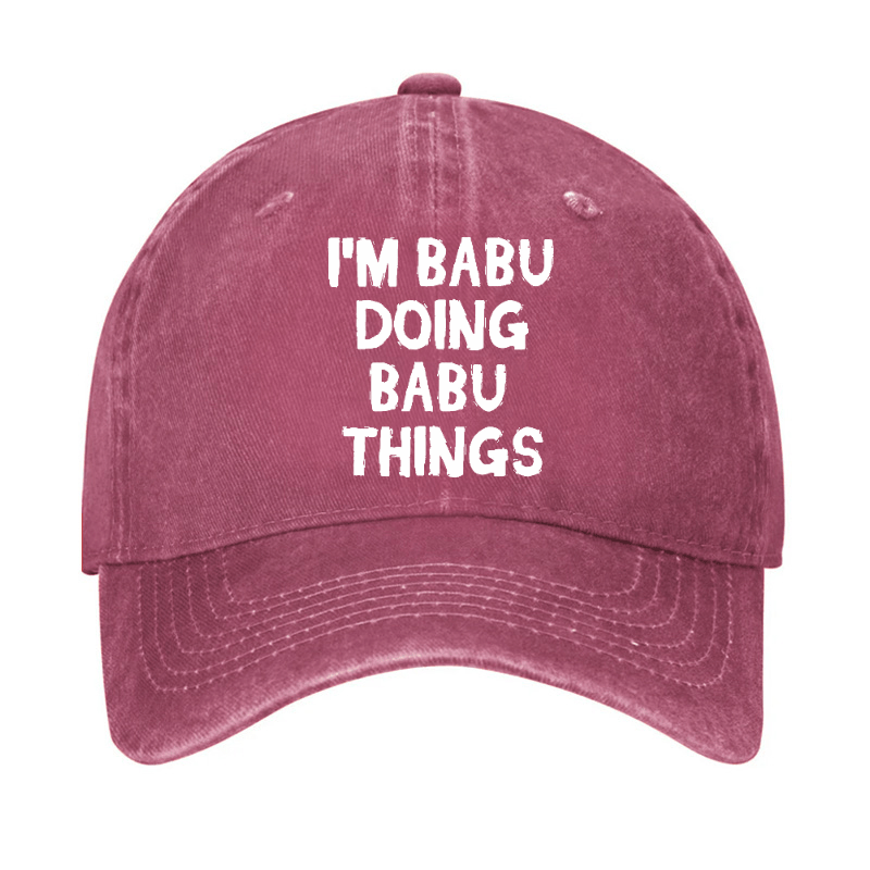 I'm Babu Doing Babu Things Funny Custom Cap