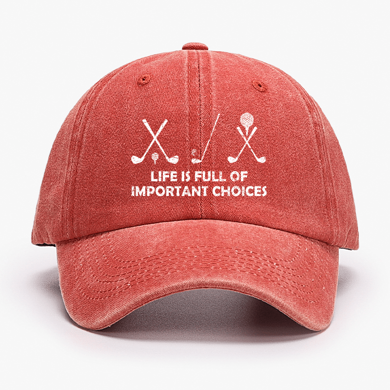 Life Is Full Of Important Choices Golf Cap