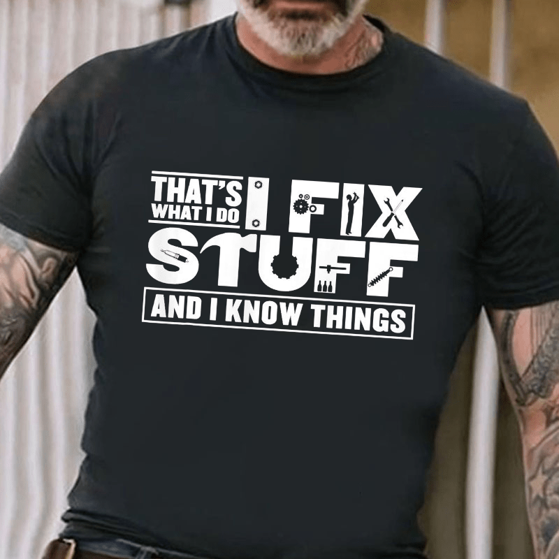 That's What I Do I Fix Stuff And I Know Things Cotton T-shirt