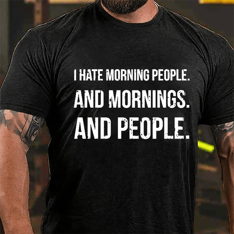 I Hate Morning People And Mornings And People Men's Funny Cotton T-shirt