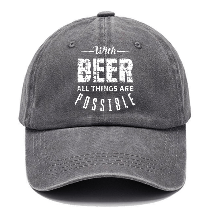 With Beer All Things Are Possible Funny Liquor Cap