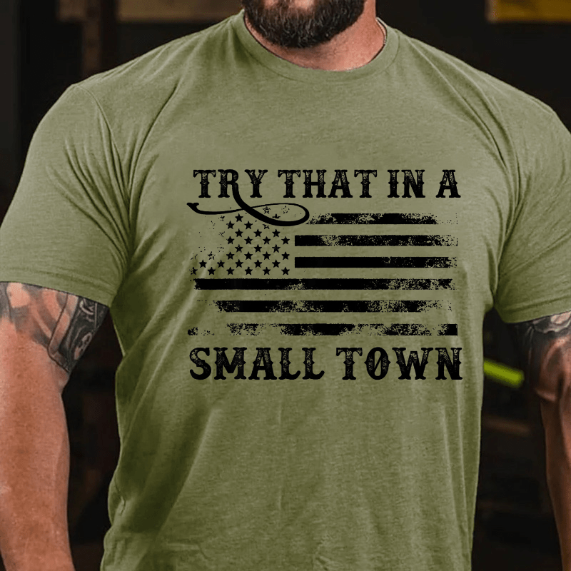 Try That In A Small Town Men Cotton T-shirt