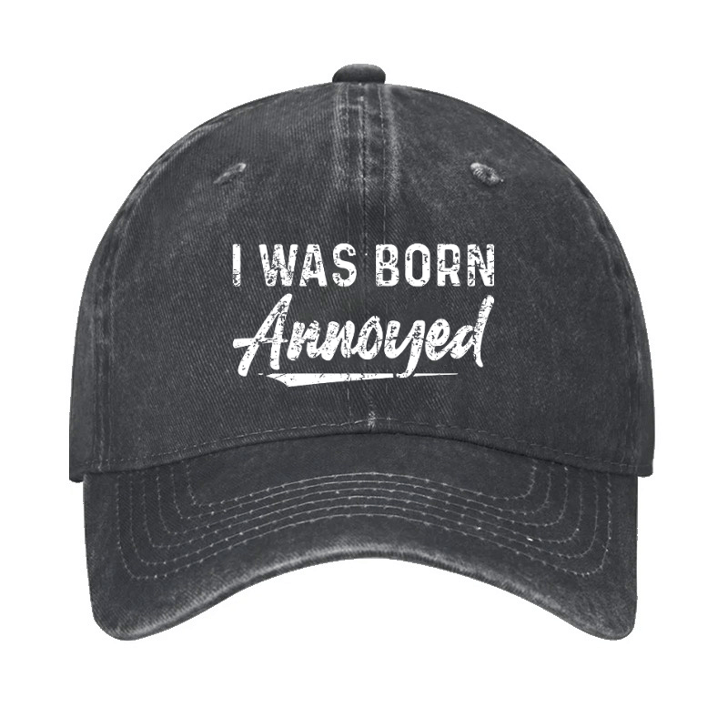 I Was Born Annoyed Sarcastic Cap