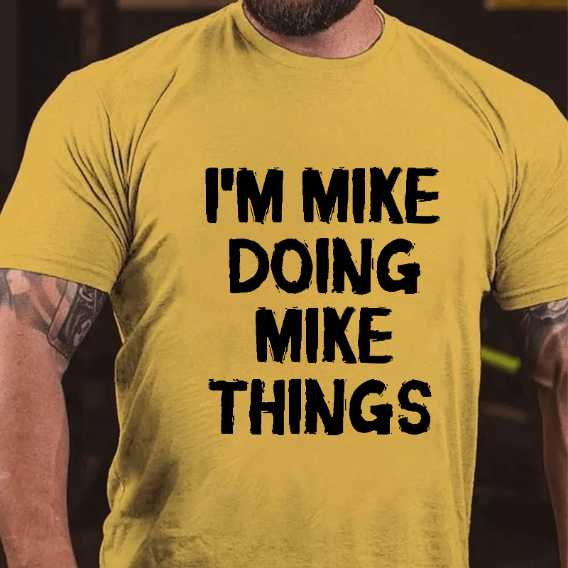 I'm Mike Doing Mike Things Cotton T-shirt