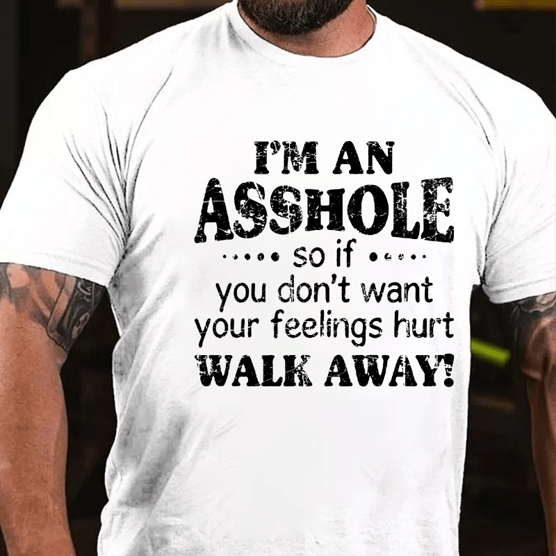 Maturelion I'm An Asshole So If You Don't Want Your Feelings Hurt Walk Away Cotton T-shirt