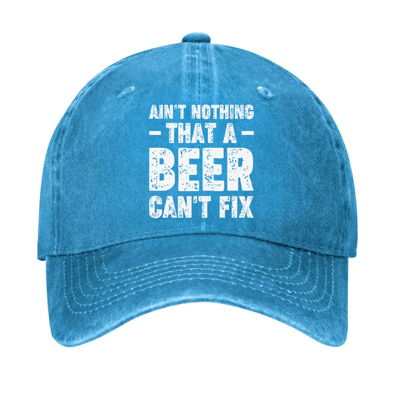 Ain't Nothing That A Beer Can't Fix Funny Liquor Cap