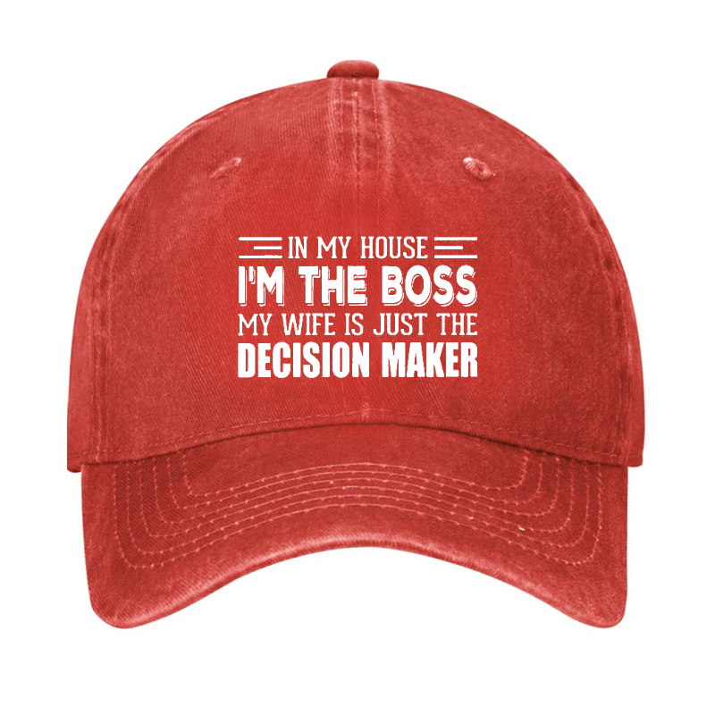 In My House I'm The Boss My Wife Is Just The Decision Maker Cap