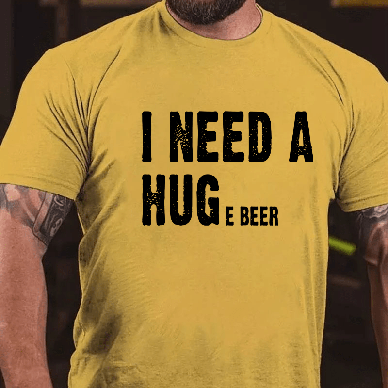 I Need A Huge Beer Cotton T-shirt