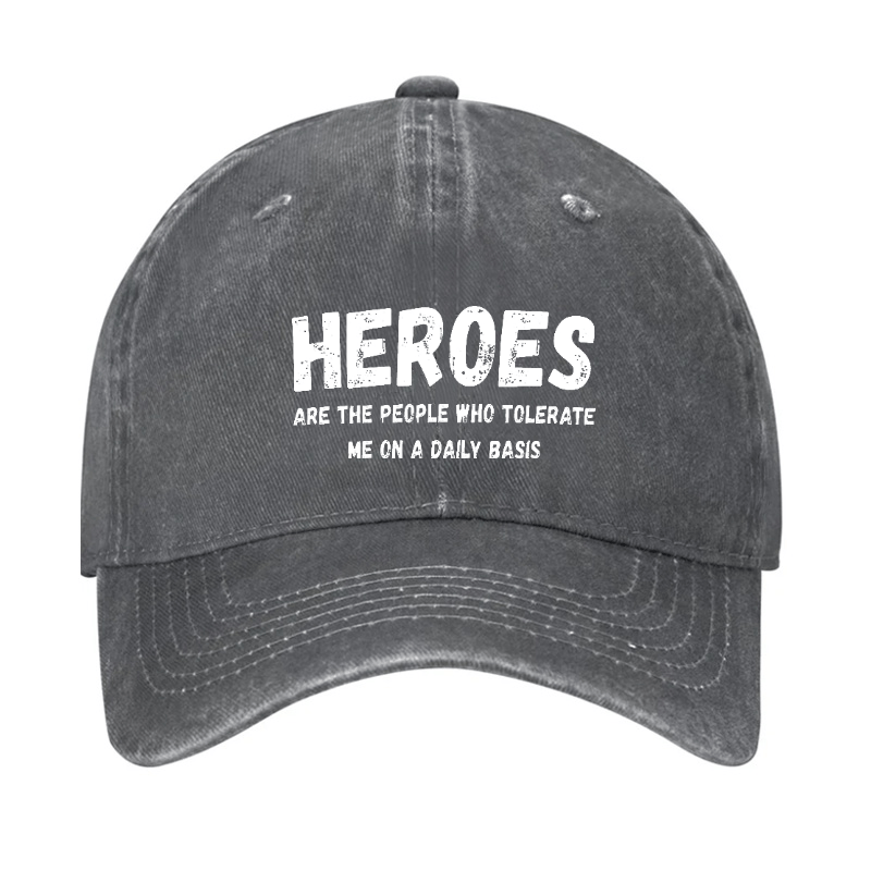 Heroes Are The People Who Tolerate Me On A Daily Basis Funny Joking Cap