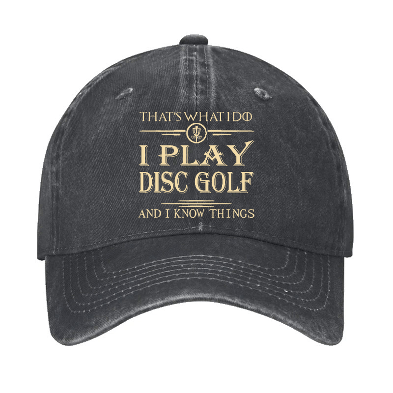 I Play Disc Golf And I Know Things Cap