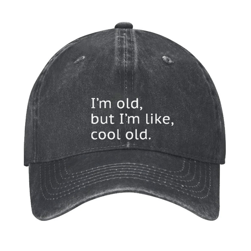 I'm Old But I'm Like Cool Old Cap