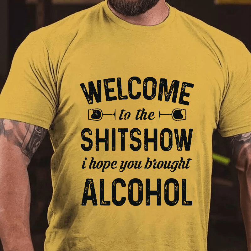 Welcome To The Shitshow I Hope You Brought Alcohol Cotton T-shirt