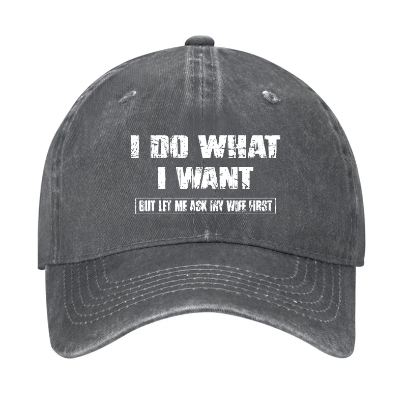 I Do What I Want But Let Me Ask My Wife First Funny Husband Gift Cap