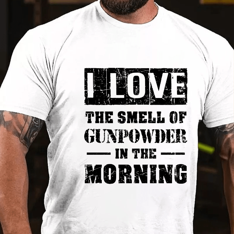 I Love The Smell Of Gunpowder In The Morning Cotton T-shirt